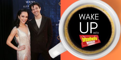 Wake Up With BroadwayWorld March 25, 2024