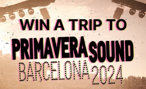 Win a trip to Primavera Sound in Barcelona - VIP, flight & accommodations included!