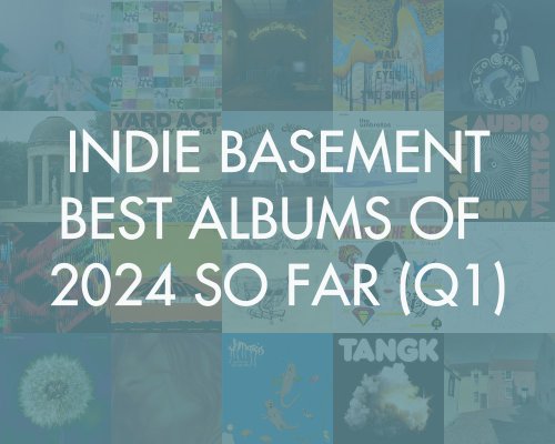 Indie Basement: Best Albums of 2024 So Far (Q1)