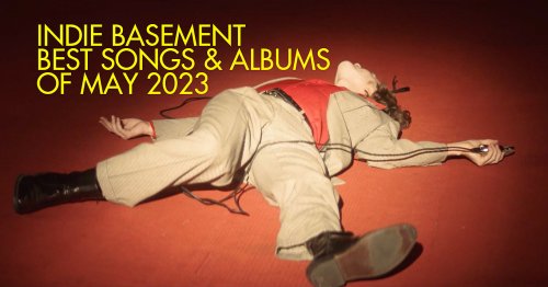 Indie Basement: Best Songs & Albums of May 2023
