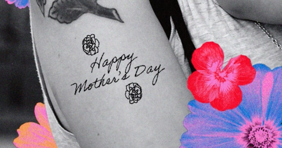 Normal Mother’s Day Gifts Are Fine & All, But What I Really Want Is A Tattoo
