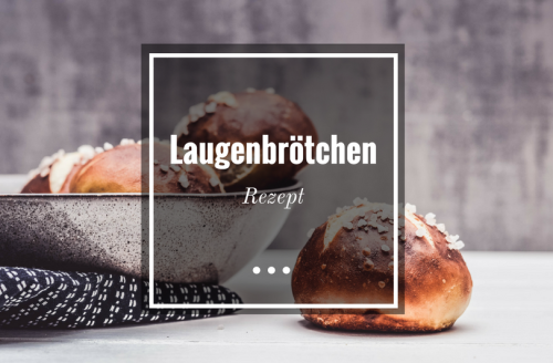 Laugenbrötchen Rezept - einfach Laugenbrötchen selber machen