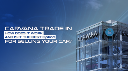 Carvana Trade In - Is It The Right Option For You? | Topmarq