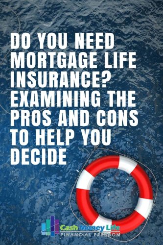 Mortgage Life Insurance Pros, Cons & Alternatives - Cash Money Life