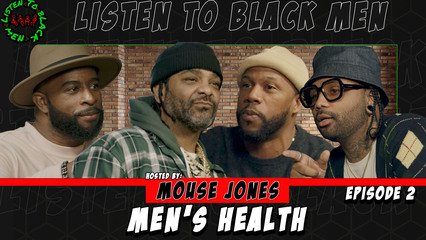 Listen to Black Men: Episode 2 - Men’s Health (Featuring Jim Jones, Mouse Jones, Jeremie Rivers, Tyler Chronicles)