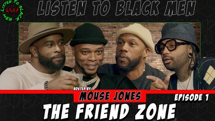 Listen to Black Men: Episode 1 - The Friend Zone (Featuring Kiyanne, Papoose, Jessie Woo, Mouse Jones, Jeremie Rivers, Tyler Chronicles)