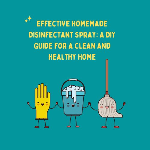 Effective Homemade Disinfectant Spray: A DIY Guide for a Clean Home