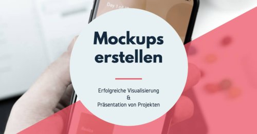 Mockups erstellen: Projekte visualisieren und erfolgreichen präsentieren!