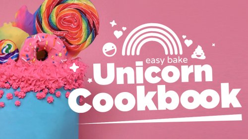 Easy Bake Unicorn Cookbook - The Exclusive Kickstarter
