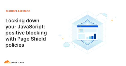 Locking down your JavaScript: positive blocking with Page Shield policies
