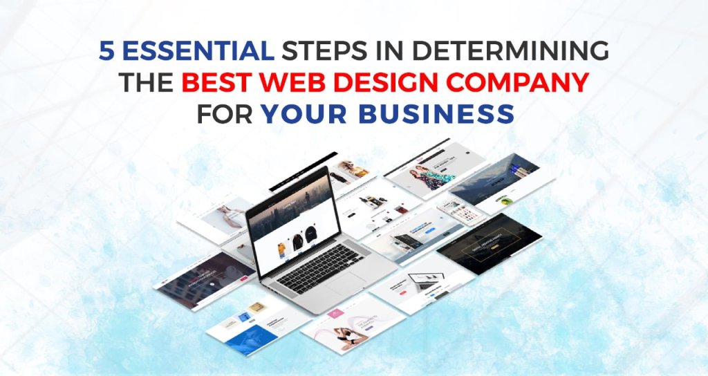 5 Essential Steps in Determining the Best Web Design Company for Your Business