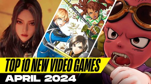 Top 10 New Games of April 2024