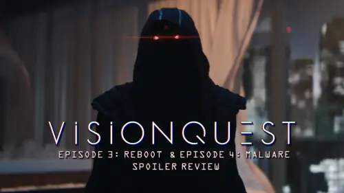VisionQuest Episode 3 “Reboot” And Episode 4 “Malware” | Spoiler Review