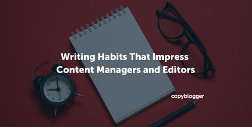 The Writing Habits That Impress Content Managers and Editors