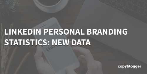 LinkedIn Personal Branding Statistics: New Data