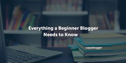 Everything a Beginner Blogger Needs to Know for 2023