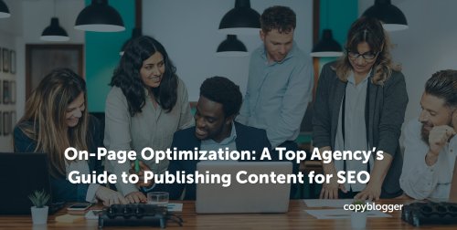 On-Page Optimization: Top Agency's Guide to Publishing Content for SEO