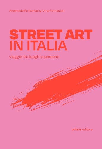 Street art in Italia. Viaggio fra luoghi e persone, nuova guida - Style