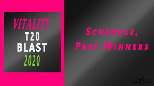 Vitality T20 Blast 2020 Full Match Schedule & Past Winners