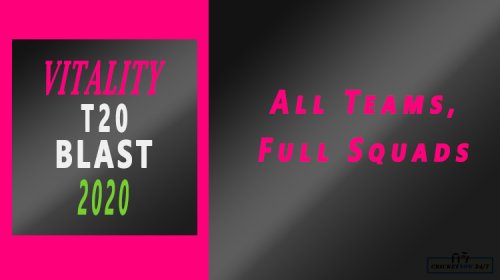 Vitality T20 Blast 2020 All Teams & Full Squads