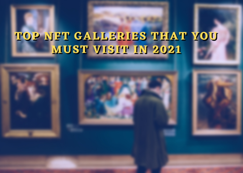 Top In-person NFT galleries that are a treat to the eyes and a must visit in 2021 | Cryptopolitan