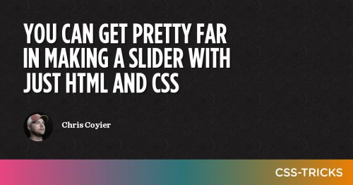 You can get pretty far in making a slider with just HTML and CSS | CSS-Tricks