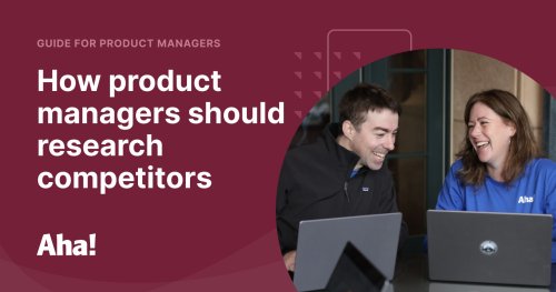 How Product Managers Should Research Competitors | Aha! software