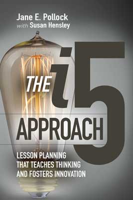 The i5 Approach: Lesson Planning That Teaches Thinking and Fosters Innovation - ASCD