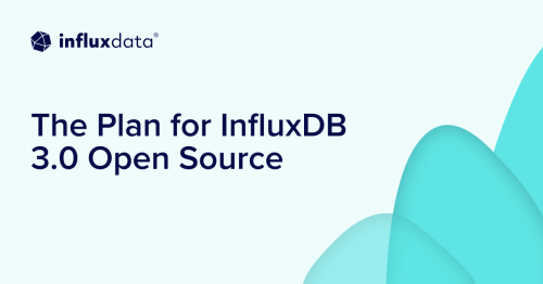 The Plan for InfluxDB 3.0 Open Source
