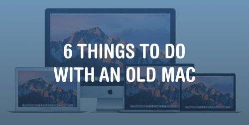 6 cool things you can do with an old Mac