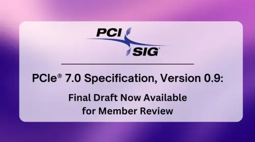 PCI-SIG Unveils PCIe 7.0 Version 0.9 for Member Review, Boasting 128 GT/s Speeds