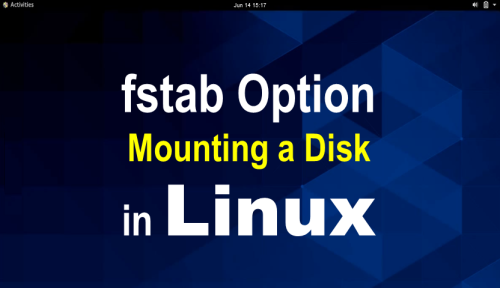 Use of fstab option for Mounting Disk in Linux Permanent Guide 2022