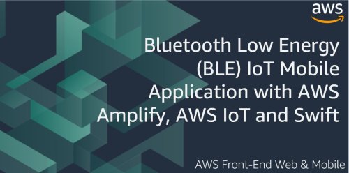Bluetooth Low Energy (BLE) IoT Mobile Application with AWS Amplify, AWS IoT and Swift