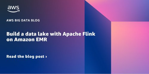 Build a data lake with Apache Flink on Amazon EMR | Amazon Web Services