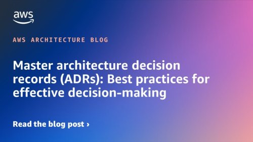 Master architecture decision records (ADRs): Best practices for effective decision-making