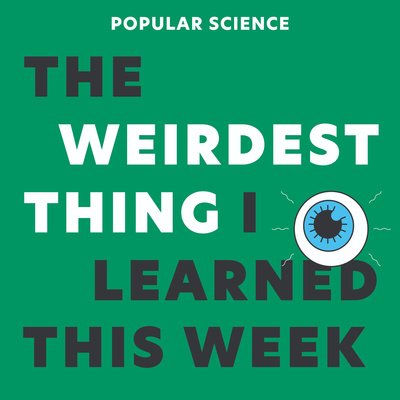 Listen for more: The Weirdest Thing I Learned This Week