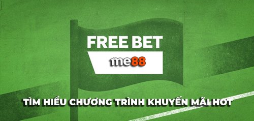 Chi tiết về chương trình khuyến mãi FreeBet tại me88 cực tốt