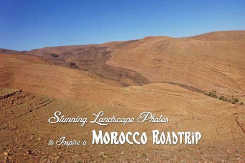 Stunning Landscape Photos to Inspire a Morocco Roadtrip