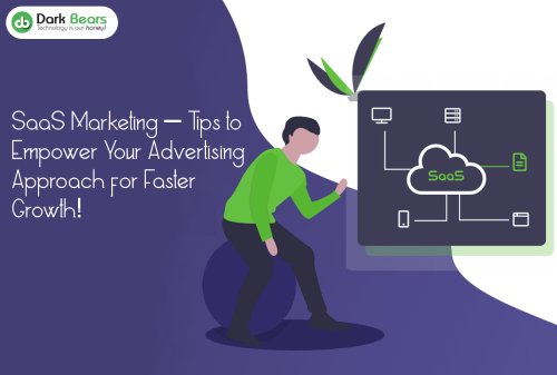 SaaS Marketing – Tips to Empower Your Advertising Approach for Faster Growth! - Blogs