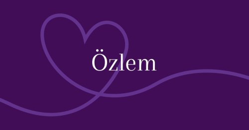 Özlem - Herkunft und Bedeutung des Vornamens