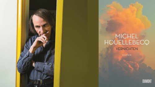 Michel Houellebecq: "Vernichten" - Kein Leben ohne Glauben, Liebe und Literatur