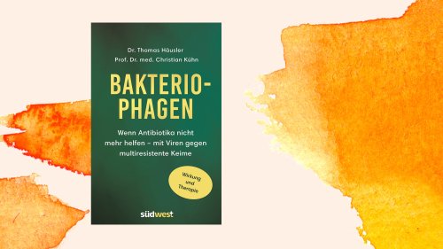 Thomas Häusler/Christian Kühn: „Bakterio-Phagen. Wenn Antibiotika nicht mehr helfen": Viren als Heilmittel