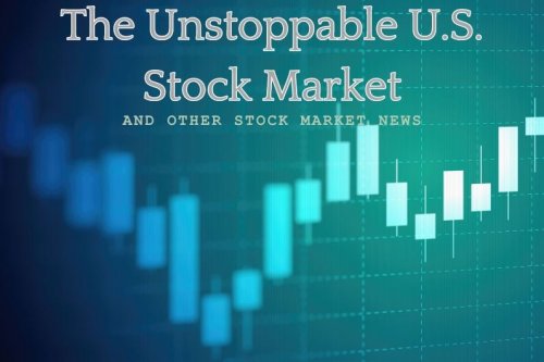 The Unstoppable U.S. Stock Market