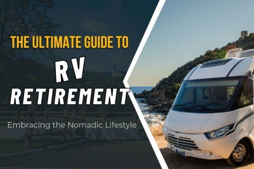 The Ultimate Guide to RV Retirement: Embracing the Nomadic Lifestyle