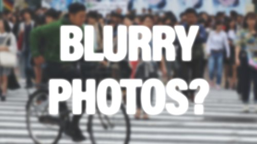 Seven reasons your photos are blurry and how to fix them