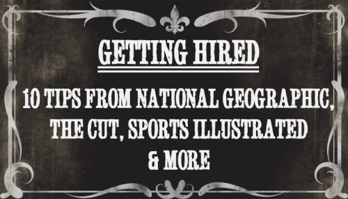 Getting Hired: 10 Tips from National Geographic, The Cut, Sports Illustrated & More