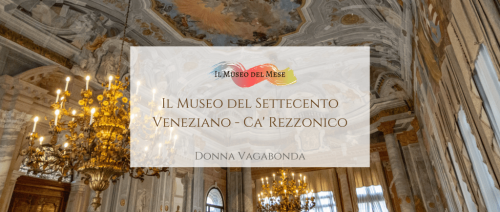 Il Museo del Mese di Settembre: il museo del Settecento Veneziano - Ca' Rezzonico - Donna Vagabonda