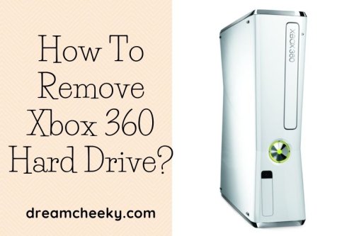 How To Remove Xbox 360 Hard Drive? Top Full Guide 2022 - Dream Cheeky