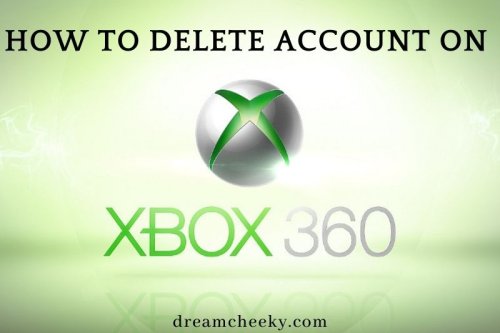 How To Delete Account On Xbox 360? Top Full Guide 2022 - Dream Cheeky