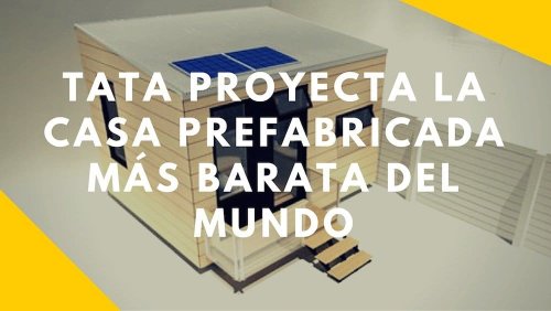 Tata Proyecta La Casa Prefabricada Más Barata Del Mundo, 500$